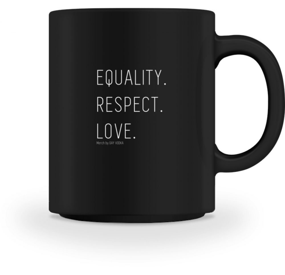 EQUALITY. RESPECT. LOVE. - Tasse-16